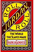 Roll, Jordan, Roll: The World The Slaves Made