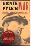Ernie Pyle's War: America's Eyewitness To World War Ii