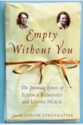 Empty Without You: The Intimate Letters Of Eleanor Roosevelt And Lorena Hickok
