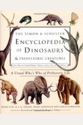 The Simon & Schuster Encyclopedia Of Dinosaurs And Prehistoric Creatures: A Visual Who's Who Of Prehistoric Life
