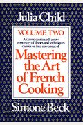 Mastering The Art Of French Cooking, Vol. 2: A Classic Continued: A New Repertory Of Dishes And Techniques Carries Us Into New Areas