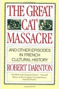 The Great Cat Massacre: And Other Episodes In