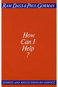 How Can I Help?: Stories And Reflections On Service