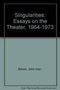 Singularities: Essays On The Theater, 1964-1973