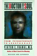 The Doctor And The Soul: From Psychotherapy To Logotherapy