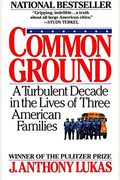 Common Ground: A Turbulent Decade In The Lives Of Three American Families