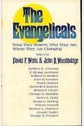 The Evangelicals: What They Believe, Who They Are, Where They Are Changing