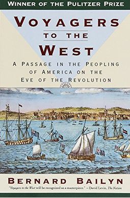 Voyagers To The West: A Passage In The Peopling Of America On The Eve Of The Revolution Voyagers To The West: A Passage In The Peopling Of America On The Eve Of The Revolution