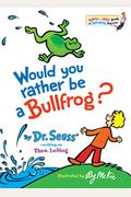 Would You Rather Be A Bullfrog?