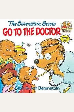 The Berenstain Bears Go To The Doctor The Berenstain Bears Go To The Doctor