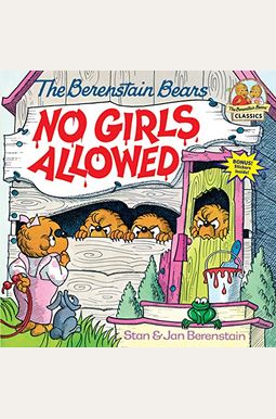 The Berenstain Bears No Girls Allowed The Berenstain Bears No Girls Allowed