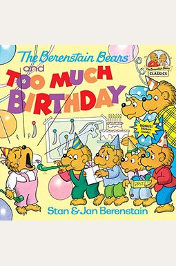 The Berenstain Bears And Too Much Birthday The Berenstain Bears And Too Much Birthday