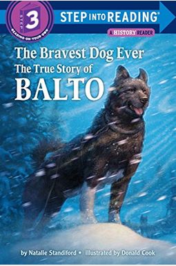 The Bravest Dog Ever: The True Story Of Balto The Bravest Dog Ever: The True Story Of Balto