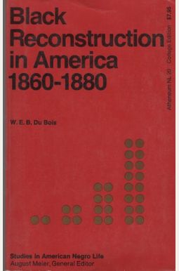 Black Reconstruction In America (The Oxford W. E. B. Du Bois): An Essay Toward A History Of The Part Which Black Folk Played In The Attempt To Reconst Black Reconstruction In America (The Oxford W. E. B. Du Bois): An Essay Toward A History Of The Part Which Black Folk Played In The Attempt To Reconst