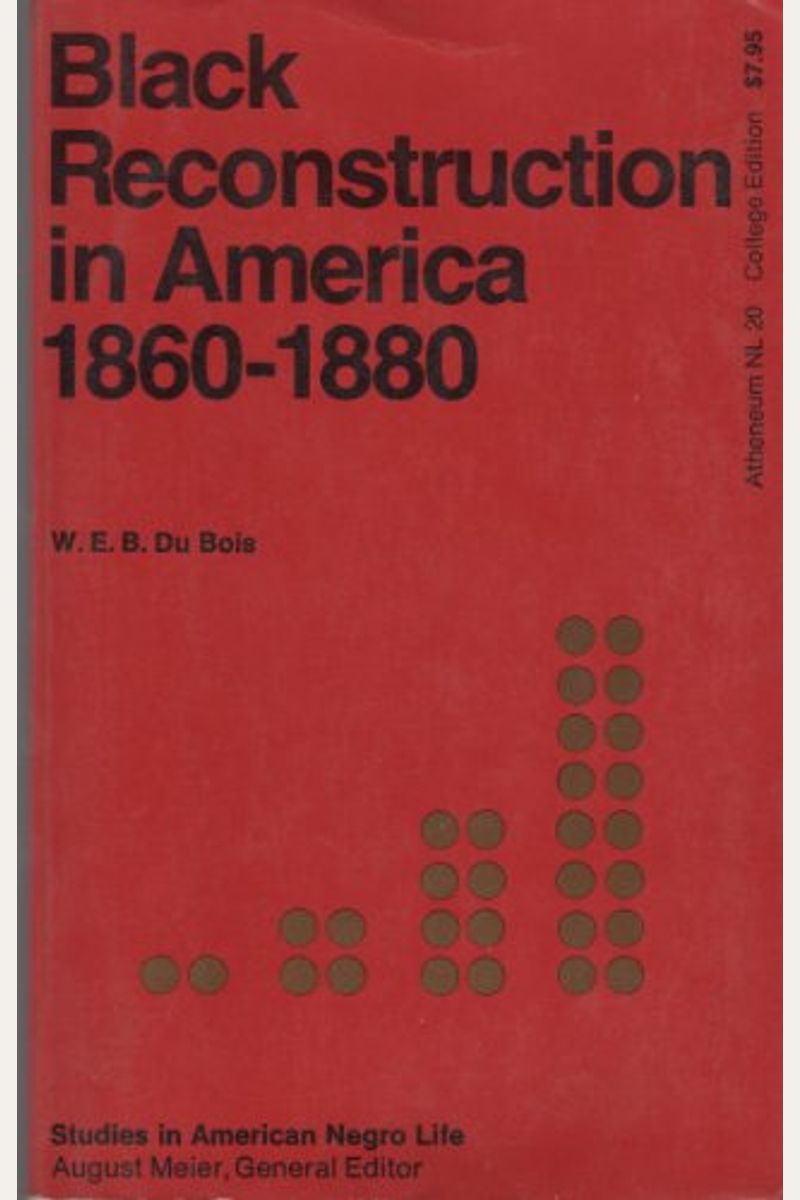 Black Reconstruction In America (The Oxford W. E. B. Du Bois): An Essay Toward A History Of The Part Which Black Folk Played In The Attempt To Reconst
