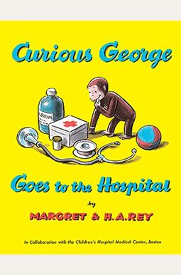 Curious George Goes to the Hospital Curious George Goes to the Hospital