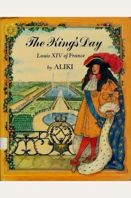 The King's Day: Louis Xiv Of France The King's Day: Louis Xiv Of France