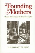 Founding Mothers: Women Of America In The Revolutionary Era