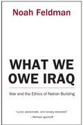 What We Owe Iraq: War And The Ethics Of Nation Building