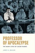 Professor of Apocalypse: The Many Lives of Jacob Taubes