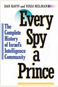 Every Spy A Prince: The Complete History Of Israel's Intelligence Community
