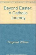 Beyond Easter: A Catholic Journey