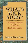 What's Your Story?: A Young Person's Guide To Writing Fiction