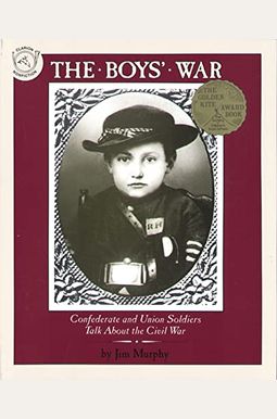 The Boys' War: Confederate And Union Soldiers Talk About The Civil War The Boys' War: Confederate And Union Soldiers Talk About The Civil War