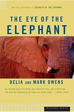 The Eye Of The Elephant: An Epic Adventure In The African Wilderness The Eye Of The Elephant: An Epic Adventure In The African Wilderness