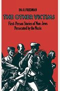 The Other Victims: First-Person Stories Of Non-Jews Persecuted By The Nazis