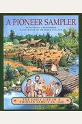 A Pioneer Sampler: The Daily Life Of A Pioneer Family In 1840