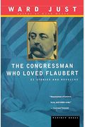 The Congressman Who Loved Flaubert: 21 Stories And Novellas