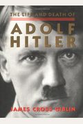 The Life And Death Of Adolf Hitler