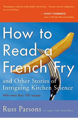 How To Read A French Fry: And Other Stories Of Intriguing Kitchen Science How To Read A French Fry: And Other Stories Of Intriguing Kitchen Science