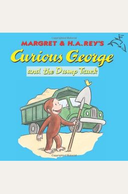Curious George and the Dump Truck Curious George and the Dump Truck