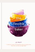 The Flexible Baker: 75 Delicious Recipes With Adaptable Options For Gluten-Free, Dairy-Free, Nut-Free And Vegan Bakes