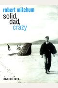 Robert Mitchum: Solid, Dad, Crazy