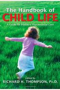 The Handbook Of Child Life: A Guide For Pediatric Psychosocial Care