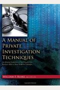 A Manual Of Private Investigation Techniques: Developing Sophisticated Investgative And Business Skills To Meet Modern Challenges