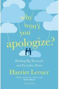 Why Won't You Apologize?: Healing Big Betrayals And Everyday Hurts
