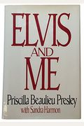 Elvis And Me: The True Story Of The Love Between Priscilla Presley And The King Of Rock N' Roll