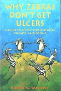 Why Zebras Don't Get Ulcers: A Guide To Stress, Stress Related Diseases, And Coping