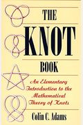 The Knot Book: An Elementary Introduction To The Mathematical Theory Of Knots