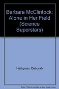 Barbara McClintock: Alone in Her Field (Science Superstars)