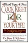 Cook Right 4 Your Type: The Practical Kitchen Companion To Eat Right 4 Your Type