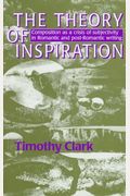 The Theory of Inspiration: Composition As a Crisis of Subjectivity in Romantic and Post-Romantic Writing