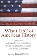 What Ifs? Of American History: Eminent Historians Imagine What Might Have Been