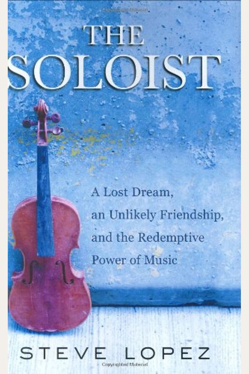 The Soloist: A Lost Dream, an Unlikely Friendship, and the Redemptive Power  of Music a book by Steve Lopez