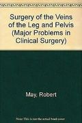 Surgery of the Veins of the Leg and Pelvis (Major Problems in Clinical Surgery, Volume XXIII)