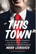 This Town: Two Parties And A Funeral--Plus Plenty Of Valet Parking!--In America's Gilded Capital